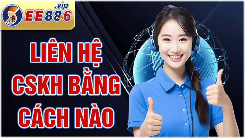 EE88 36 Liên hệ CSKH EE88 như thế nào?